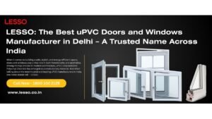 LESSO-uPVC-Doors-and-Windows-The-Trusted-Leader-in-Indias-Fenestration-Industry